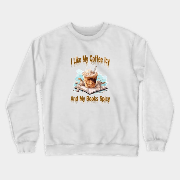 I like my coffee icy and my books spicy Crewneck Sweatshirt by ArtfulDesign